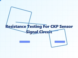 Verifying Ckp Sensor Circuit Resistance Values