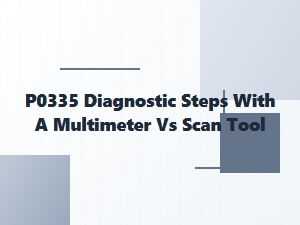 Diagnosing a P0335 Code with a Multimeter or Scan Tool