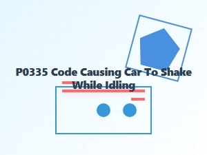 What Does a P0335 Code Mean for Your Car's Idle?