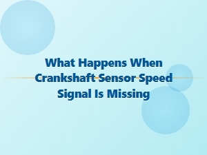 Symptoms of a Missing Crankshaft Sensor Signal