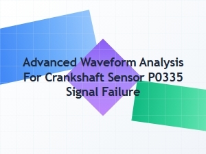 Diagnosing P0335 with Advanced Crankshaft Waveform Analysis
